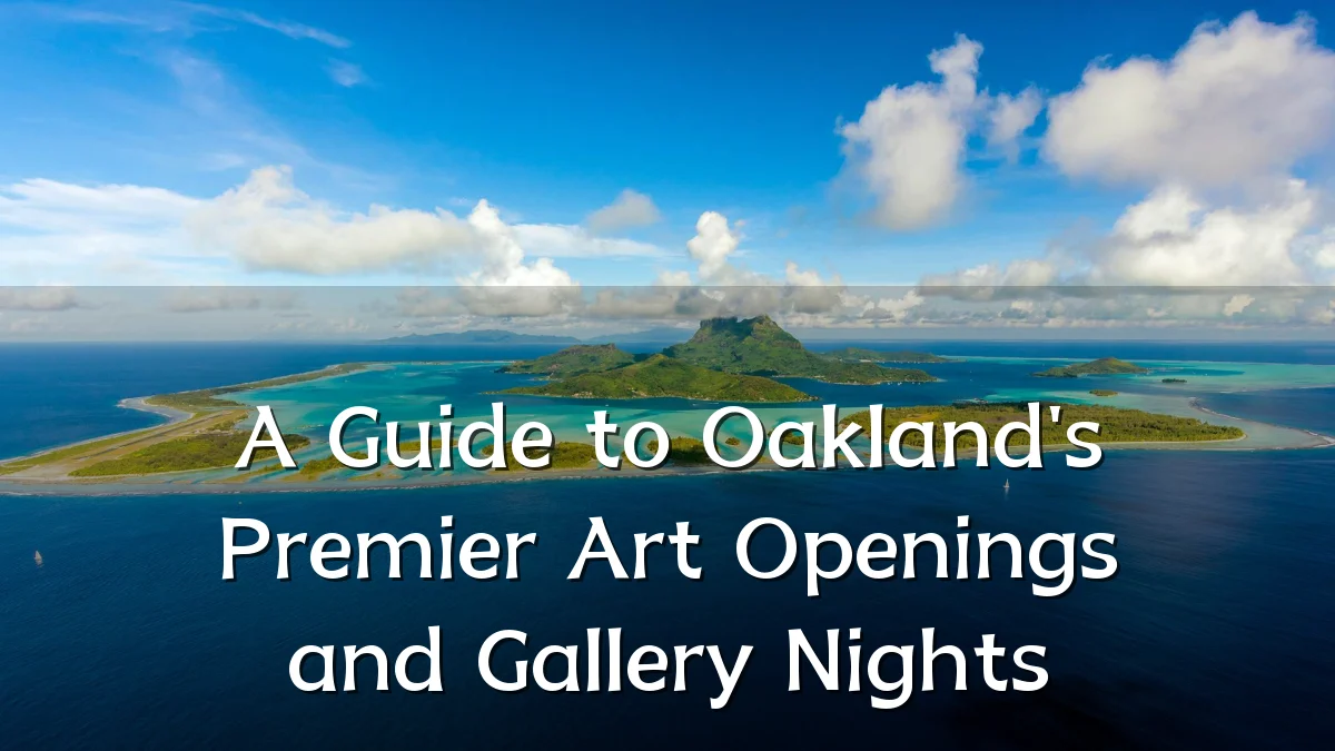 A Guide to Oakland's Premier Art Openings and Gallery Nights