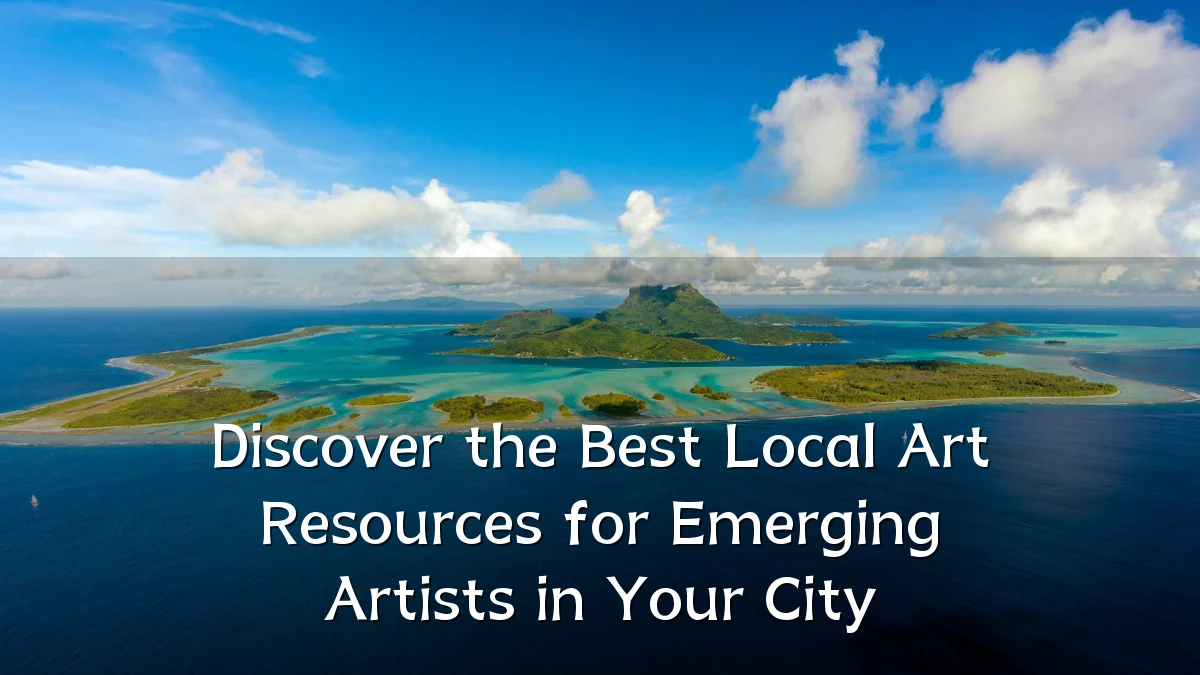 Discover the Best Local Art Resources for Emerging Artists in Your City