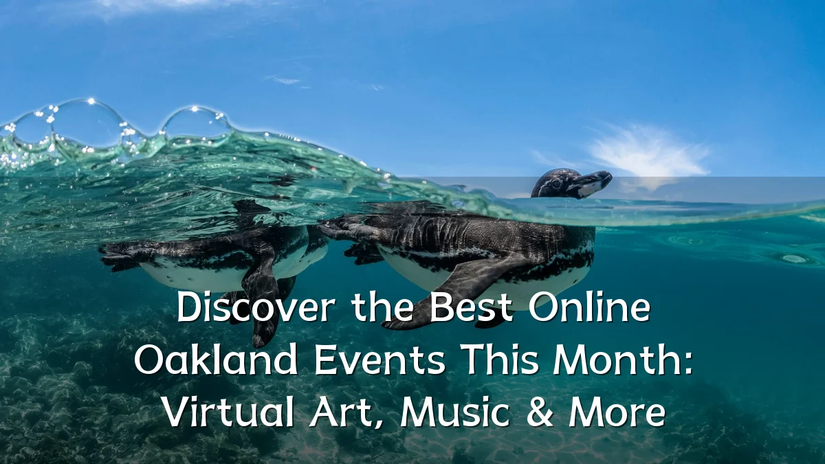 Discover the Best Online Oakland Events This Month: Virtual Art, Music & More