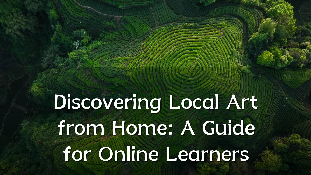 Discovering Local Art from Home: A Guide for Online Learners