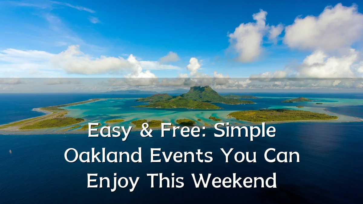 Easy & Free: Simple Oakland Events You Can Enjoy This Weekend