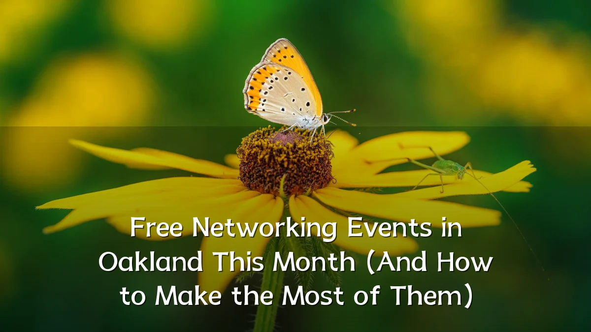 Free Networking Events in Oakland This Month (And How to Make the Most of Them)