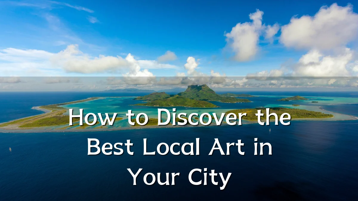 How to Discover the Best Local Art in Your City