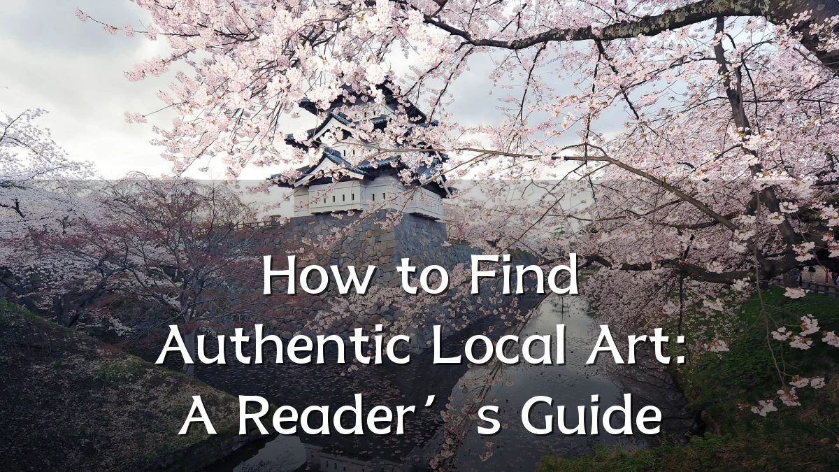 How to Find Authentic Local Art: A Reader’s Guide