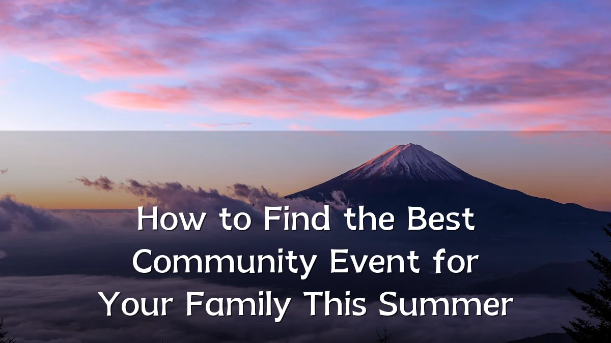 How to Find the Best Community Event for Your Family This Summer