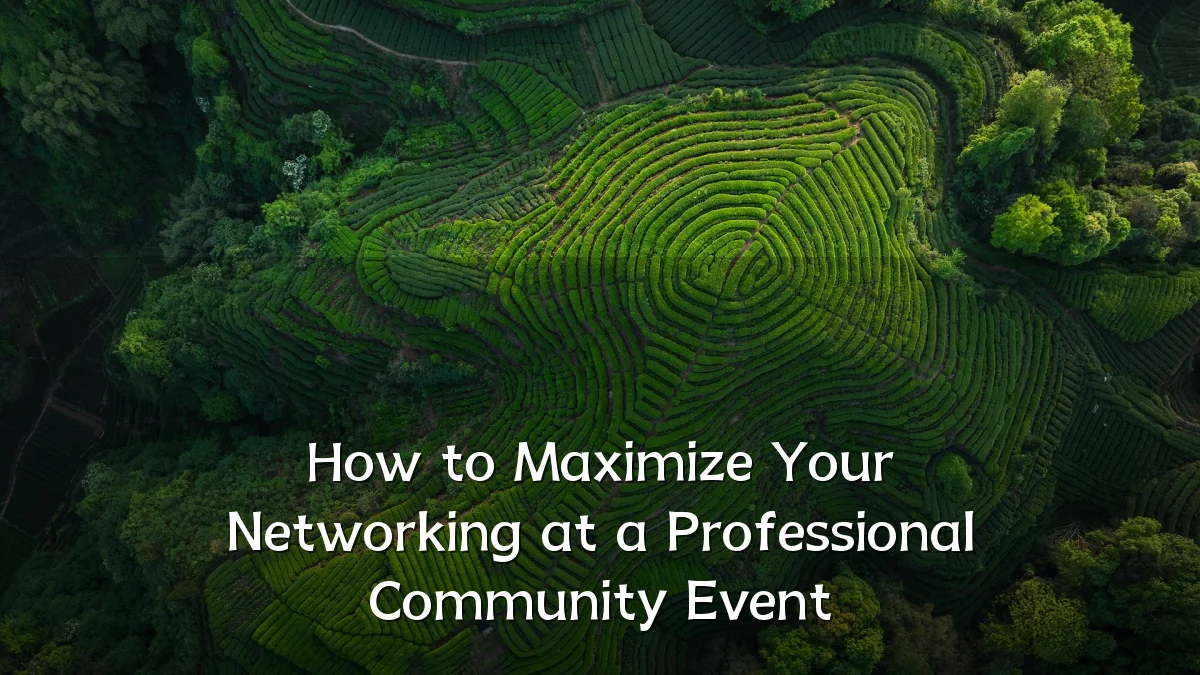 How to Maximize Your Networking at a Professional Community Event