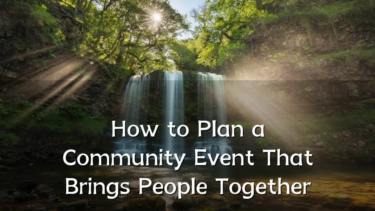 How to Plan a Community Event That Brings People Together