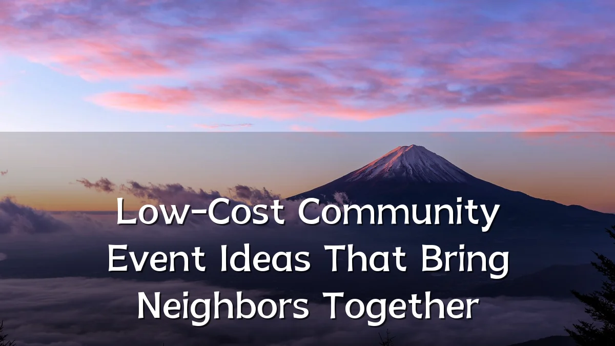 Low-Cost Community Event Ideas That Bring Neighbors Together