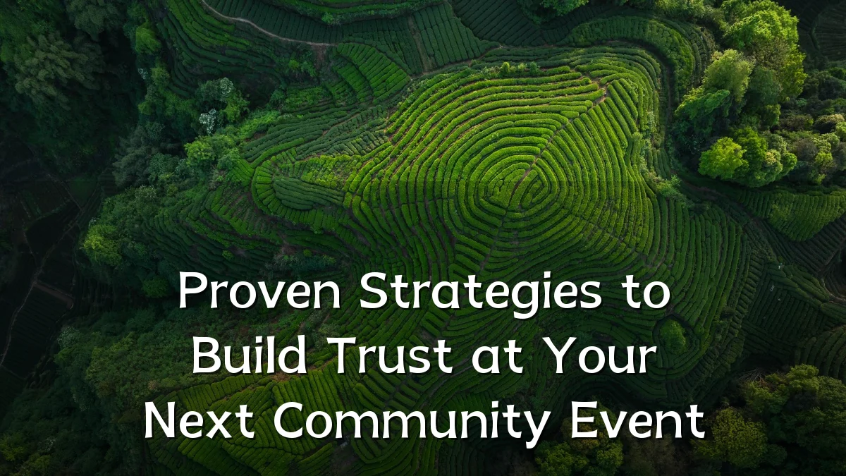 Proven Strategies to Build Trust at Your Next Community Event