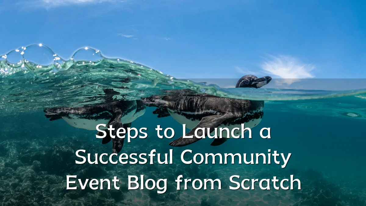 Steps to Launch a Successful Community Event Blog from Scratch