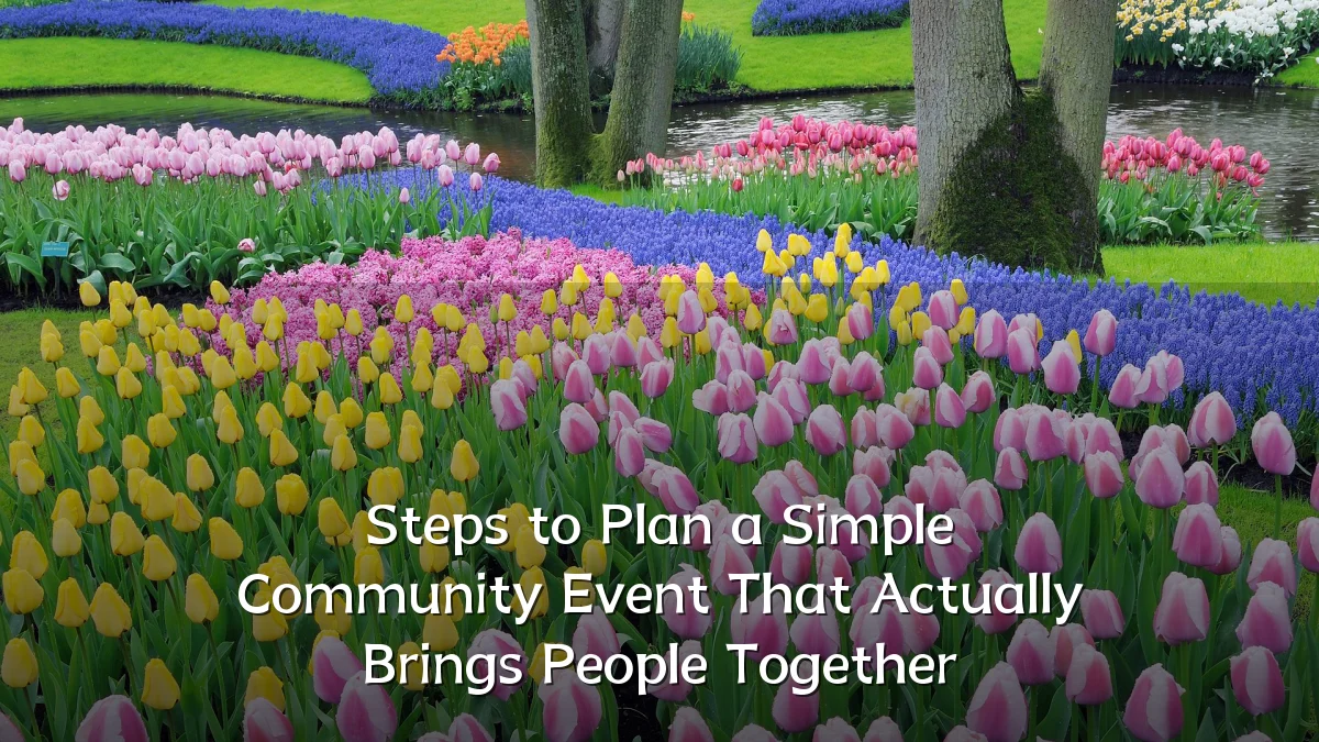 Steps to Plan a Simple Community Event That Actually Brings People Together