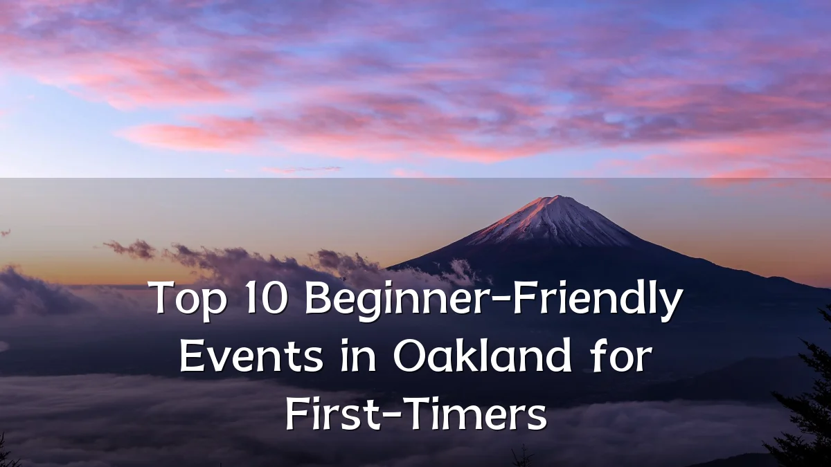 Top 10 Beginner-Friendly Events in Oakland for First-Timers