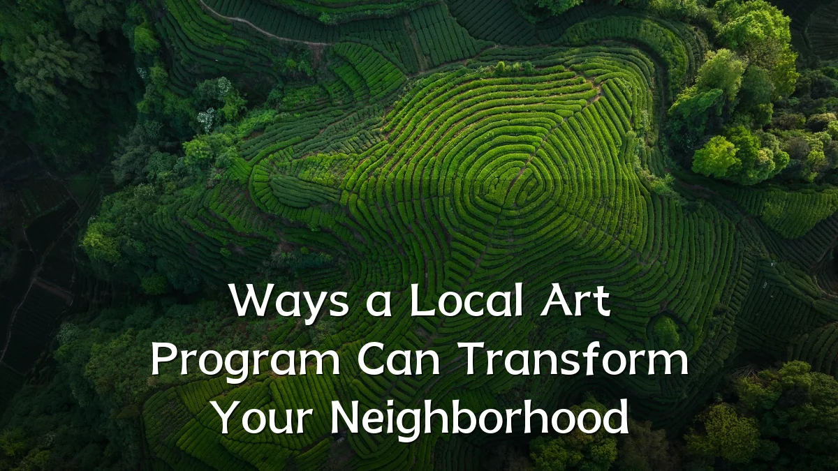 Ways a Local Art Program Can Transform Your Neighborhood