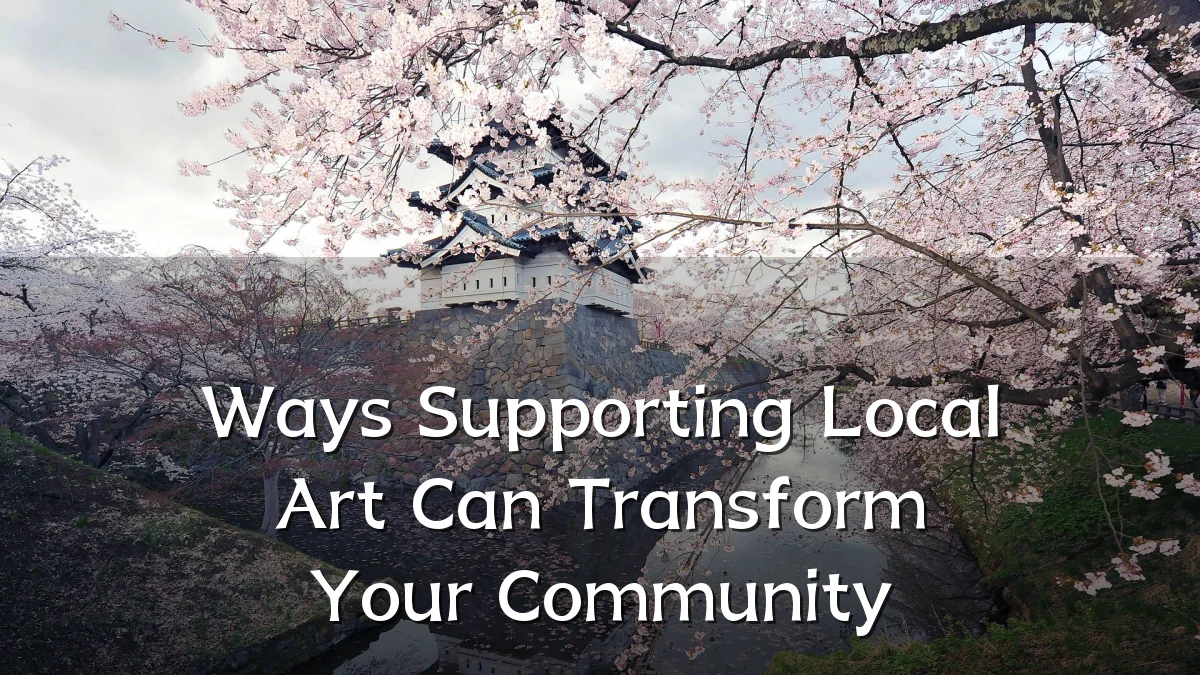 Ways Supporting Local Art Can Transform Your Community