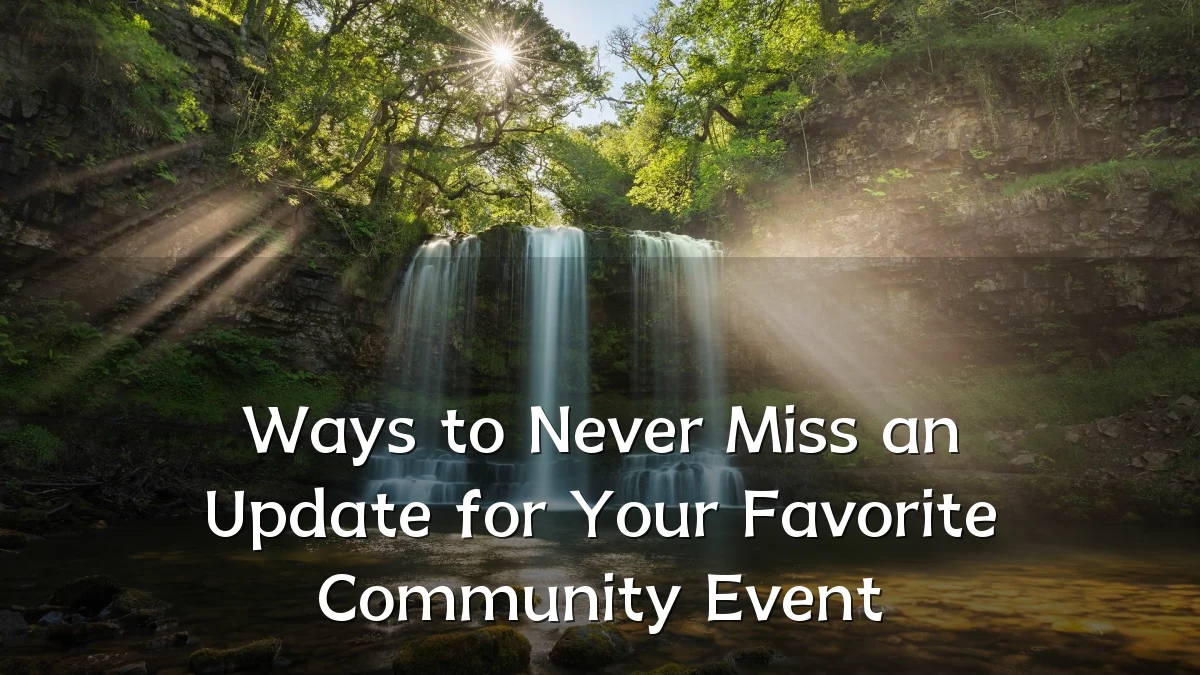 Ways to Never Miss an Update for Your Favorite Community Event