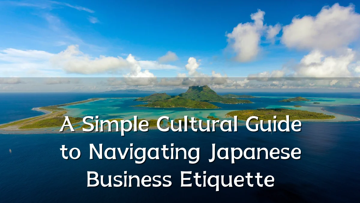 A Simple Cultural Guide to Navigating Japanese Business Etiquette