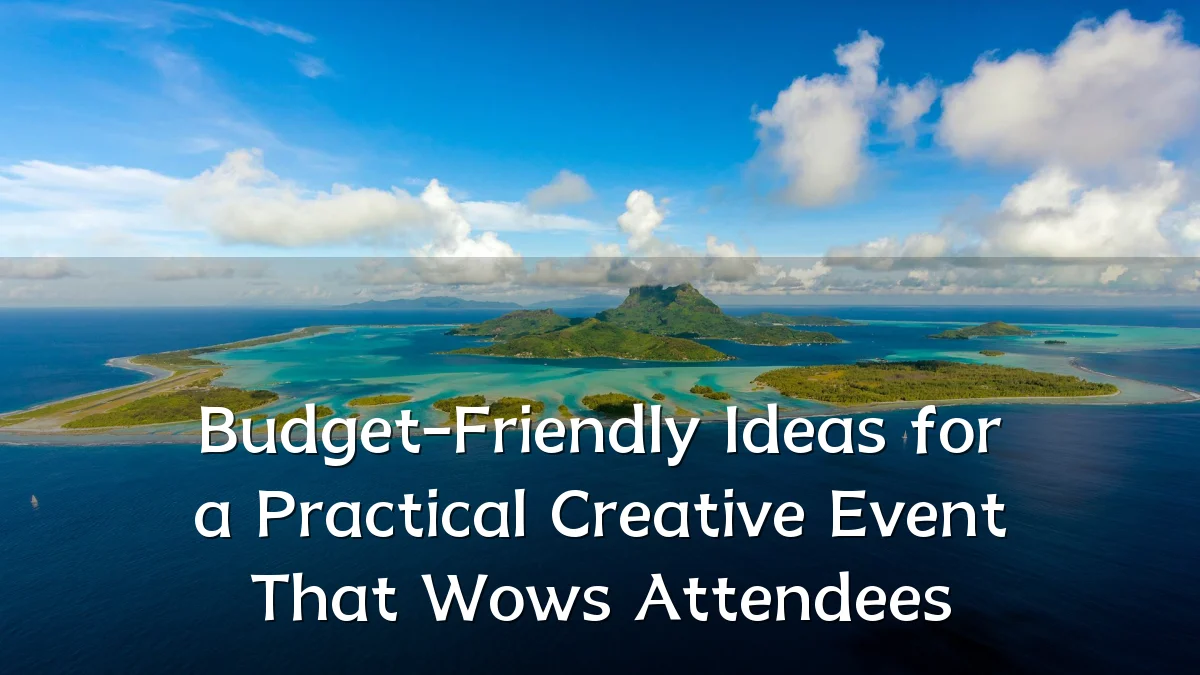 Budget-Friendly Ideas for a Practical Creative Event That Wows Attendees