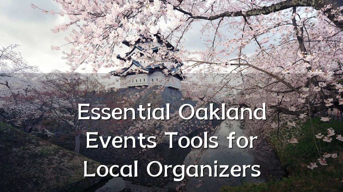 Essential Oakland Events Tools for Local Organizers