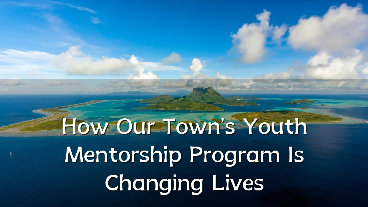 How Our Town's Youth Mentorship Program Is Changing Lives