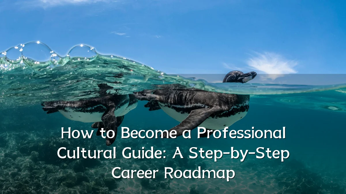 How to Become a Professional Cultural Guide: A Step-by-Step Career Roadmap