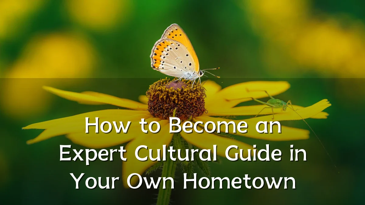 How to Become an Expert Cultural Guide in Your Own Hometown