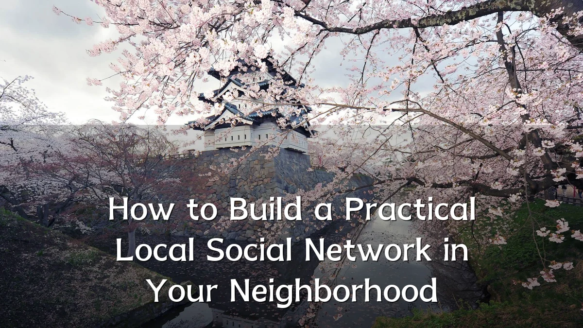 How to Build a Practical Local Social Network in Your Neighborhood