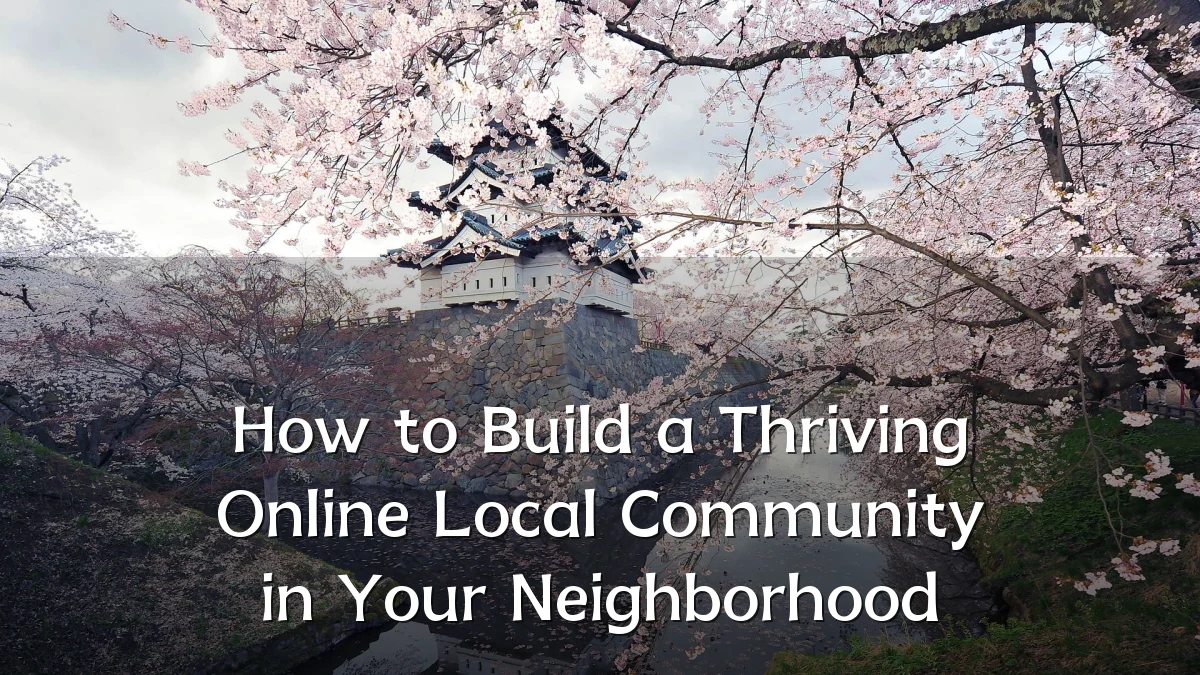 How to Build a Thriving Online Local Community in Your Neighborhood
