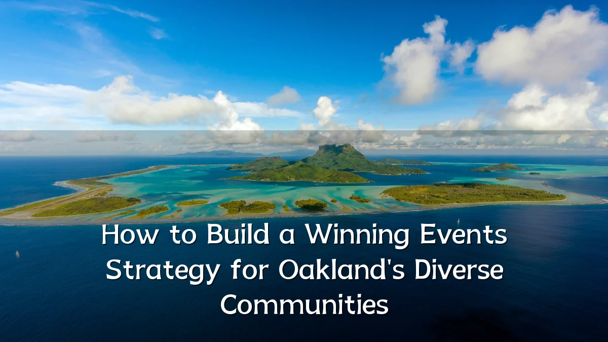 How to Build a Winning Events Strategy for Oakland's Diverse Communities