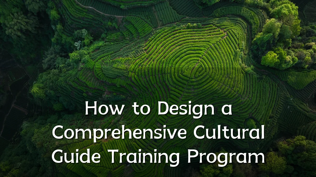 How to Design a Comprehensive Cultural Guide Training Program