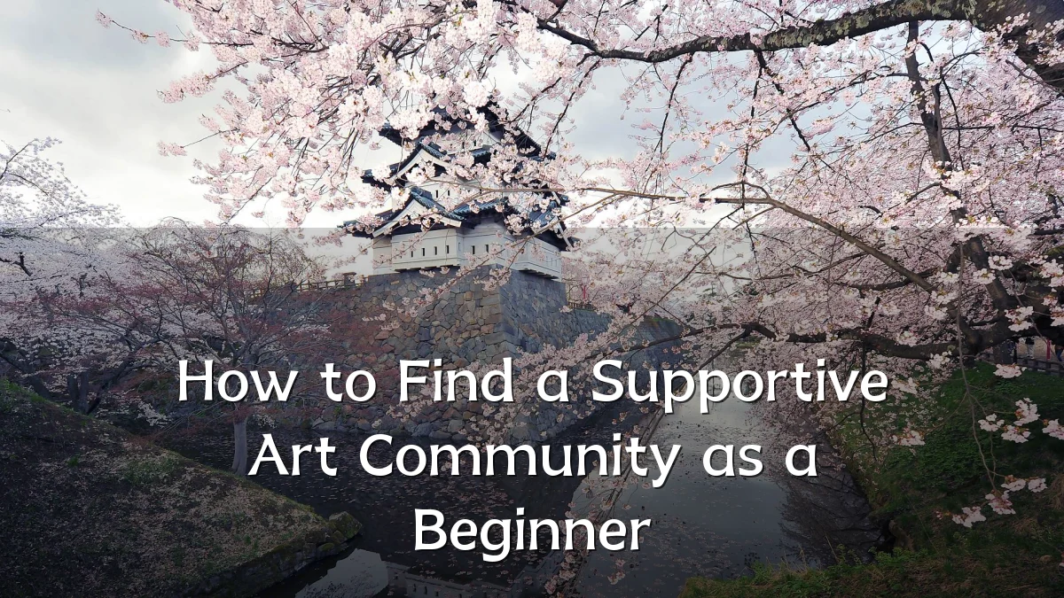 How to Find a Supportive Art Community as a Beginner