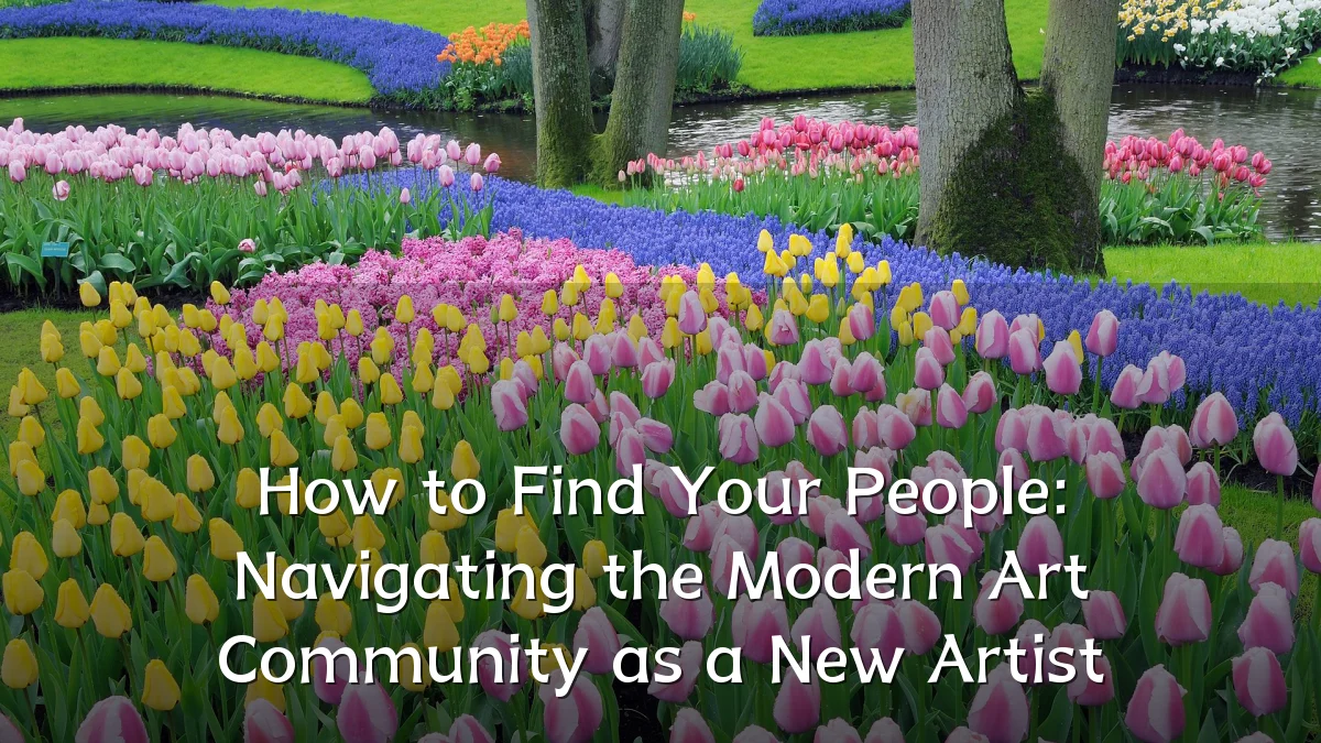 How to Find Your People: Navigating the Modern Art Community as a New Artist