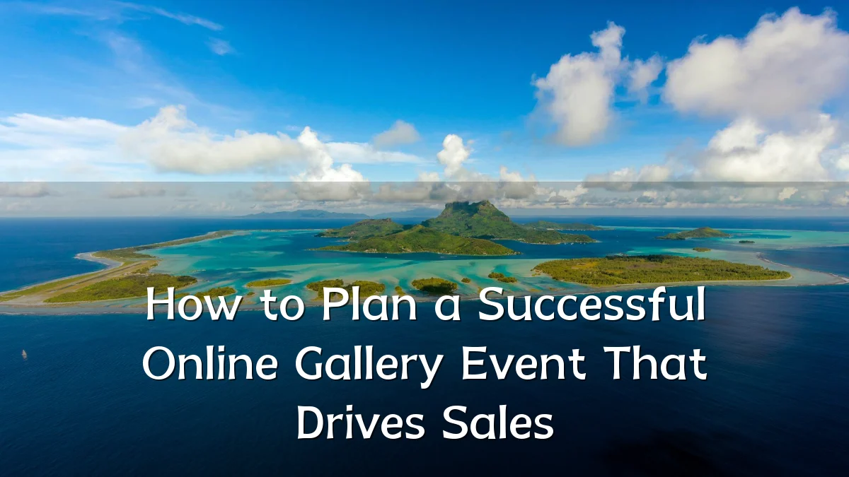 How to Plan a Successful Online Gallery Event That Drives Sales