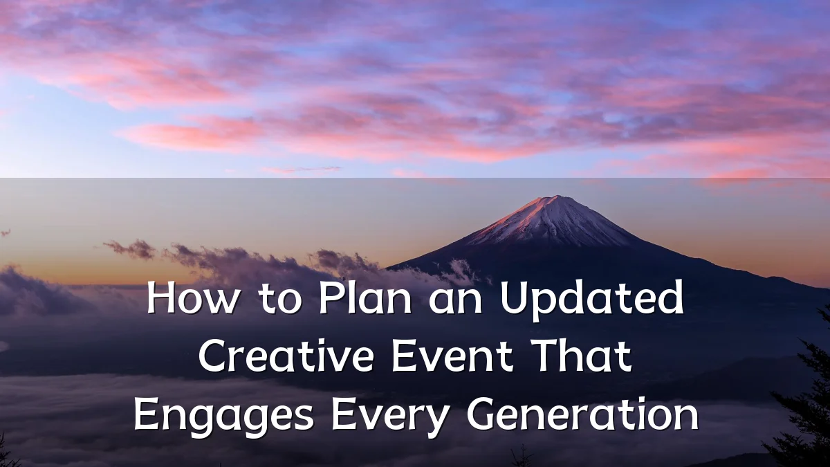 How to Plan an Updated Creative Event That Engages Every Generation