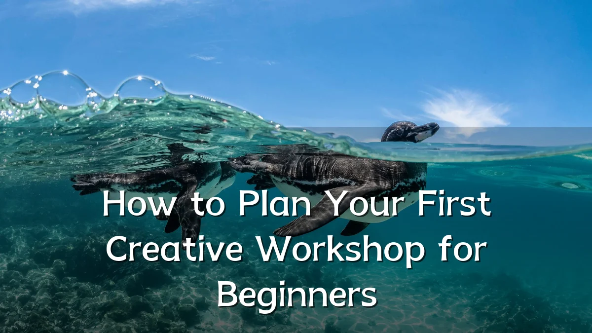 How to Plan Your First Creative Workshop for Beginners