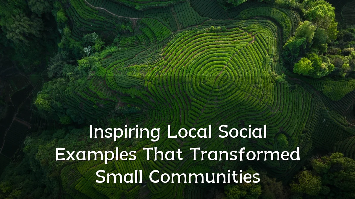 Inspiring Local Social Examples That Transformed Small Communities