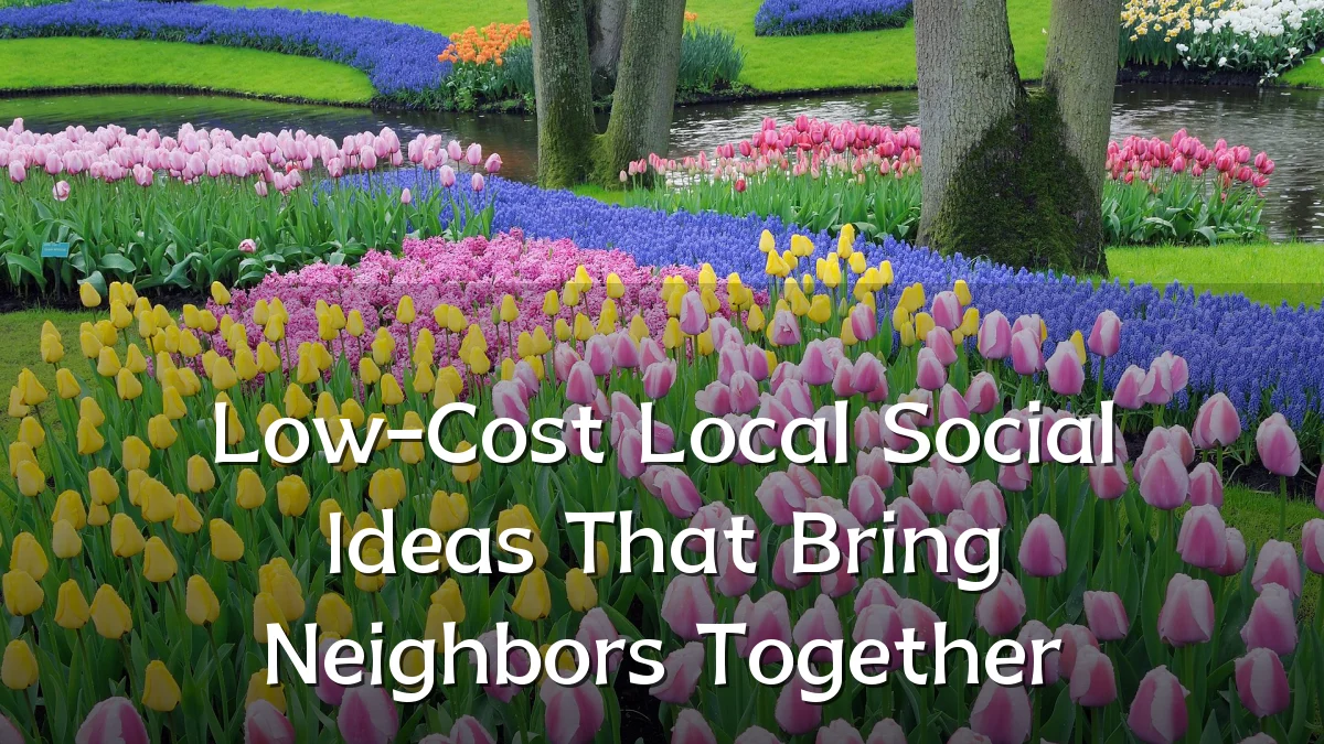 Low-Cost Local Social Ideas That Bring Neighbors Together