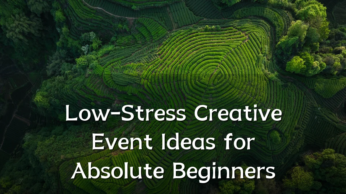 Low-Stress Creative Event Ideas for Absolute Beginners