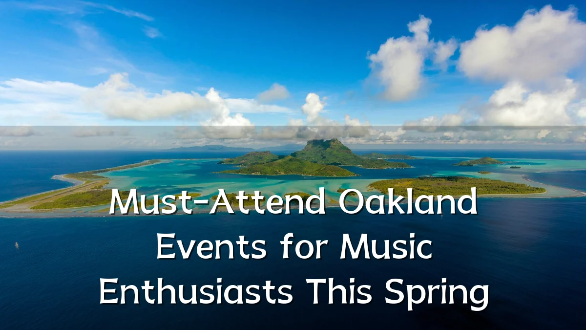 Must-Attend Oakland Events for Music Enthusiasts This Spring