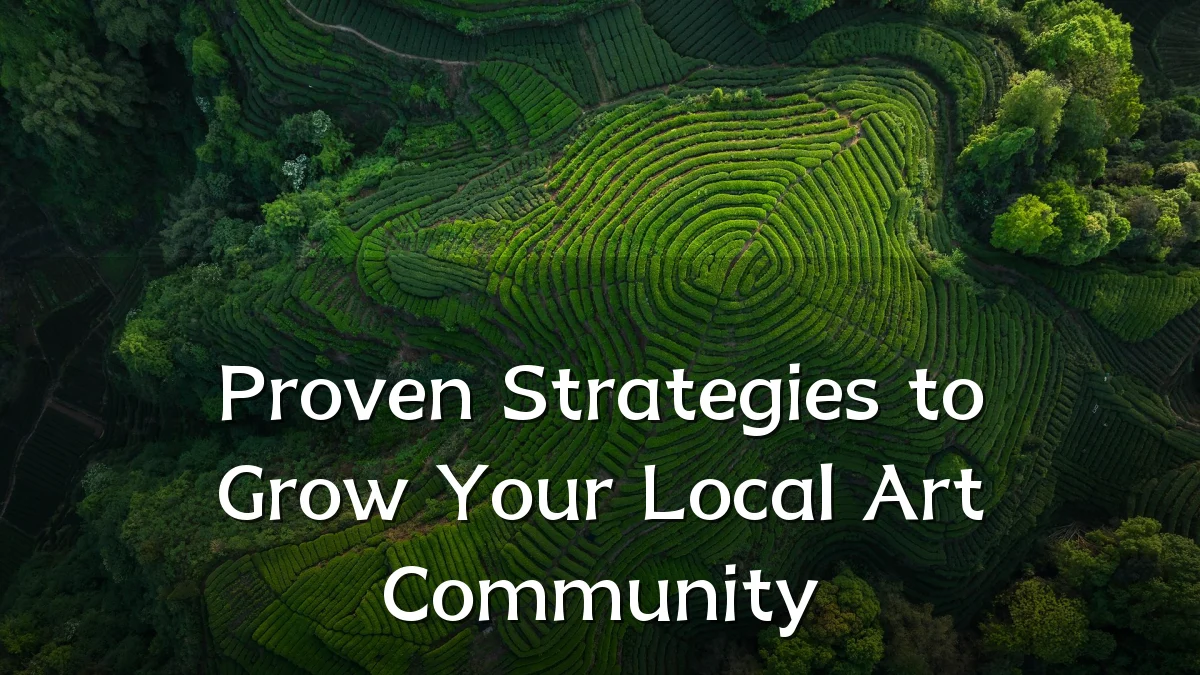 Proven Strategies to Grow Your Local Art Community