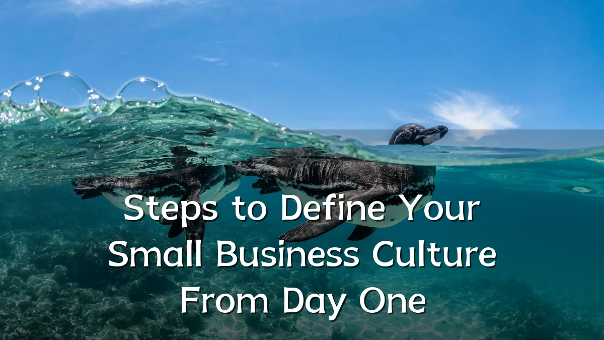 Steps to Define Your Small Business Culture From Day One