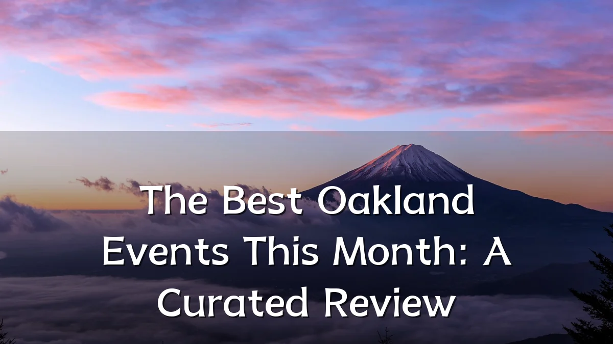The Best Oakland Events This Month: A Curated Review