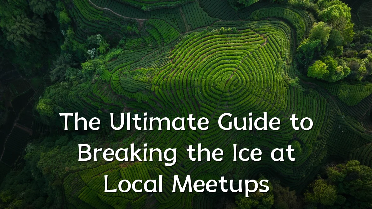 The Ultimate Guide to Breaking the Ice at Local Meetups