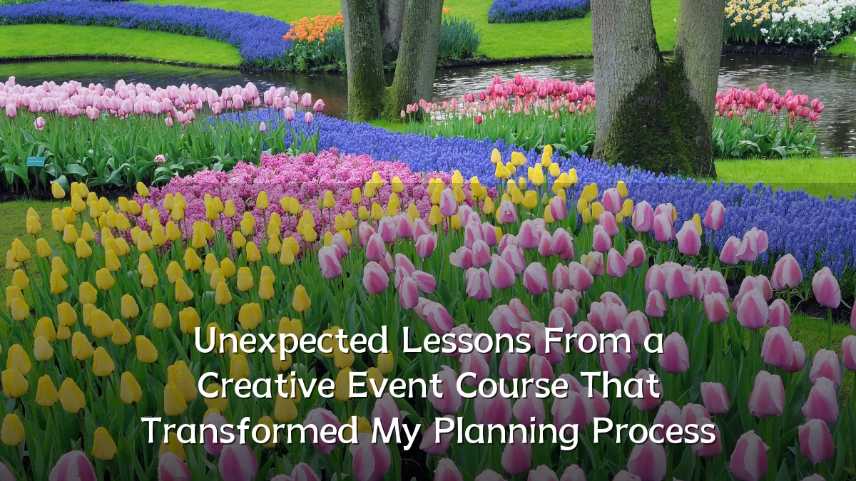 Unexpected Lessons From a Creative Event Course That Transformed My Planning Process