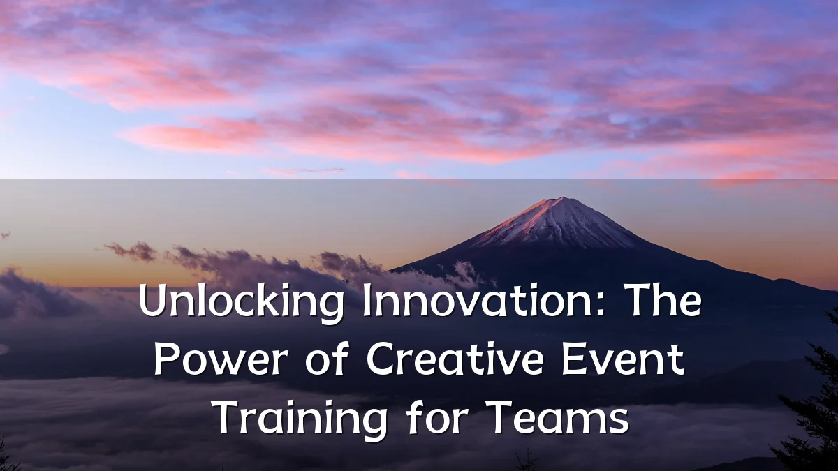 Unlocking Innovation: The Power of Creative Event Training for Teams