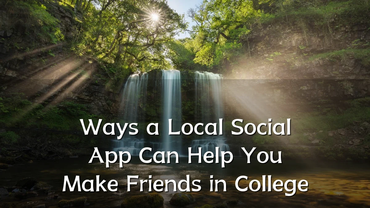 Ways a Local Social App Can Help You Make Friends in College