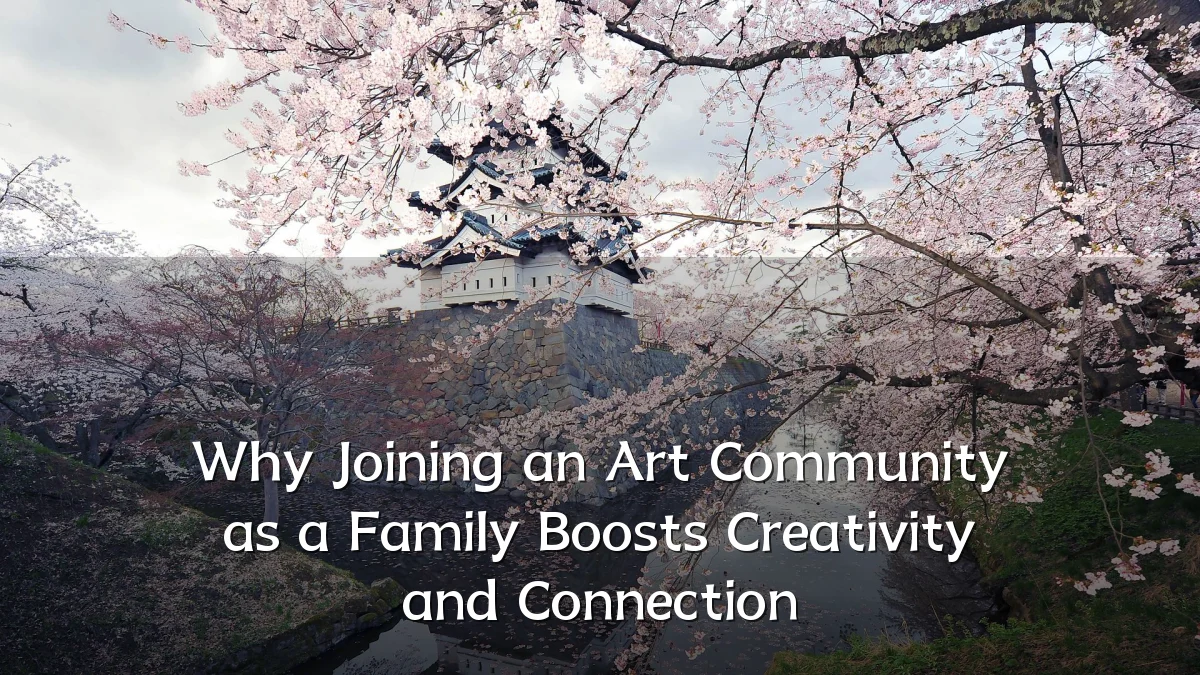 Why Joining an Art Community as a Family Boosts Creativity and Connection