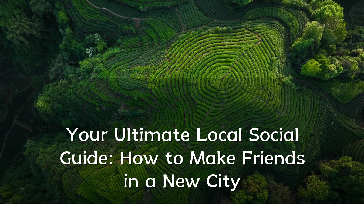 Your Ultimate Local Social Guide: How to Make Friends in a New City
